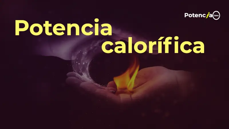 Potencia calorífica ¿Qué es la potencia calorífica y cómo calcularla?