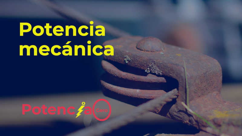 Potencia mecánica: ¿Qué es? Formulas y ejercicios resueltos