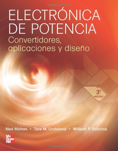 Electrónica de Potencia. Convertidores, Aplicaciones y Diseño (Spanish Edition)